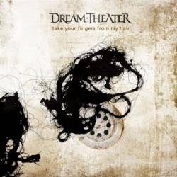 Dream Theater : Take Your Fingers from My Hair